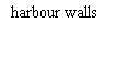 Text Box: harbour walls


