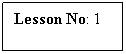 Text Box: Lesson No: 1
