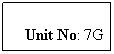 Text Box: Unit No: 7G
