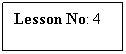 Text Box: Lesson No: 4

